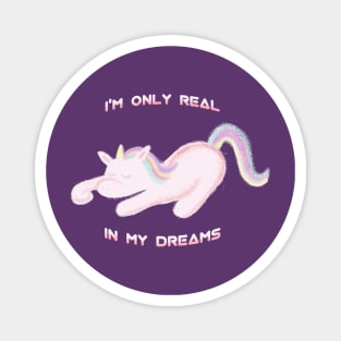 I'M ONLY REAL IN MY DREAMS cute kawaii unicorn Magnet